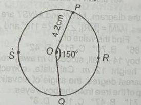 In the diagram, ∠POQ = 150 and the radius of the circle PSQR is 4.2cm. [take π = 22/7]

What is the length of the minor arc?
